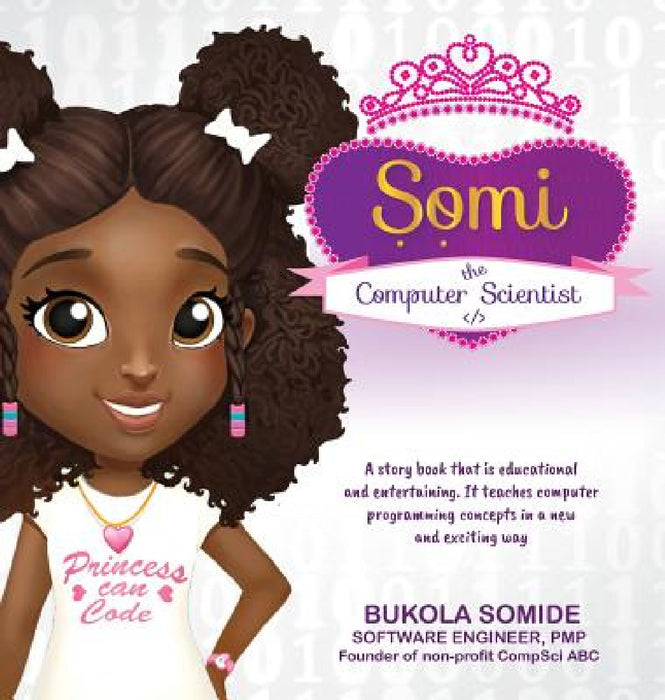 Somi the Computer Scientist: Princess Can Code by Bukola Somide, Muyiwa Somide