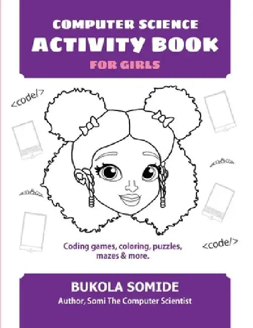 Computer Science Activity Book for Girls: Coding games, coloring, puzzles, mazes & more by Bukola Somide