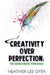 Creativity Over Perfection: The World Needs Your Book! by Heather Lee Dyer