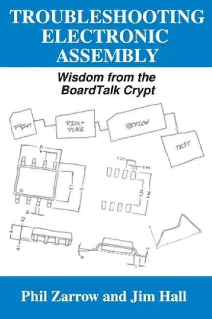 Troubleshooting Electronic Assembly: Wisdom from the BoardTalk Crypt by Phil Zarrow