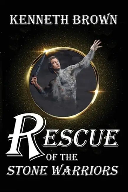 Rescue of the Stone Warriors by Kenneth Brown