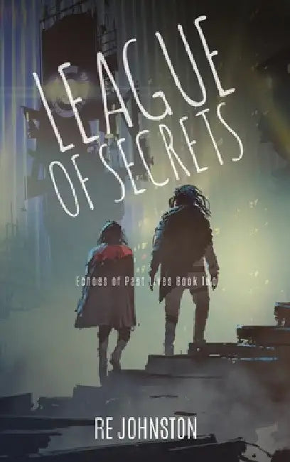 League of Secrets: Echoes of Past Lives Book Two by Re Johnston