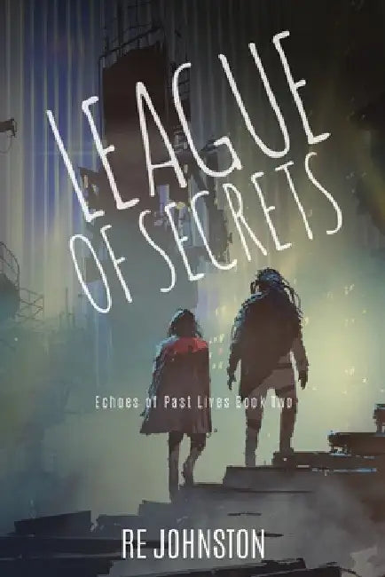 League of Secrets: Echoes of Past Lives Book Two by Re Johnston