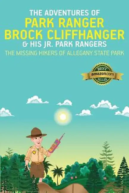 The Adventures of Park Ranger Brock Cliffhanger & His Jr. Park Rangers: The Missing Hikers of Allegany State Park by Mark Villareal