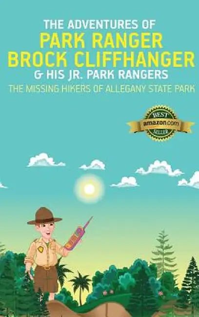 The Adventures of Park Ranger Brock Cliffhanger & His Jr. Park Rangers: The Missing Hikers of Allegany State Park by Mark Villareal