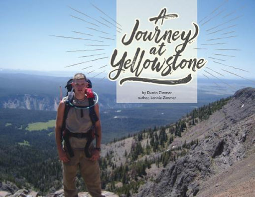 A Journey At Yellowstone by Dustin Zimmer, Lannie Zimmer, Todd Heckler
