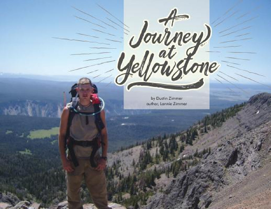 A Journey At Yellowstone by Dustin Zimmer, Lannie Zimmer, Todd Heckler