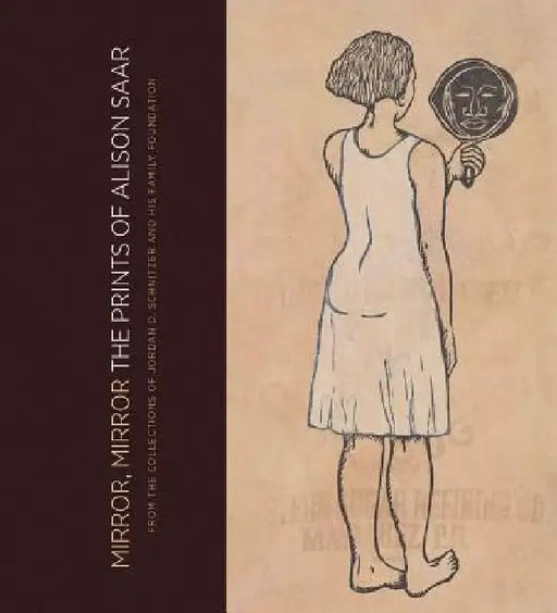 Mirror, Mirror: The Prints of Alison Saar: From the Collections of Jordan D. Schnitzer and His Family Foundation by Alison Saar