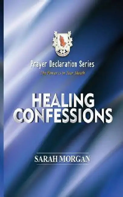 Prayer Declaration Series: Healing Confessions by Sarah Morgan