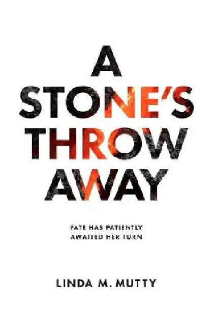 A Stone's Throw Away by Linda M. Mutty