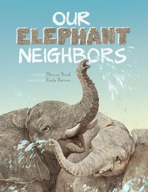 Our Elephant Neighbours by Monica L. Bond, Kayla Harren