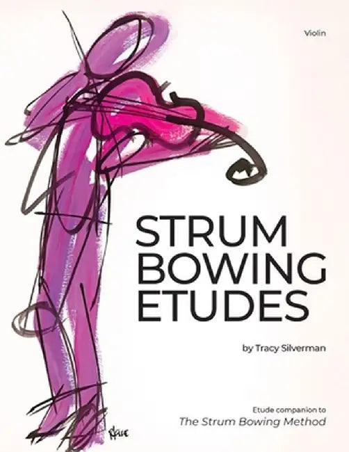 Strum Bowing Etudes--Violin: Etude Companion to the Strum Bowing Method-How to Groove on Strings by Tracy Silverman