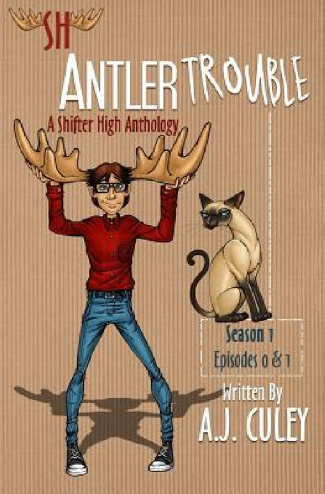 Antler Trouble: Season 1, Episodes 0 & 1 by A. J. Culey
