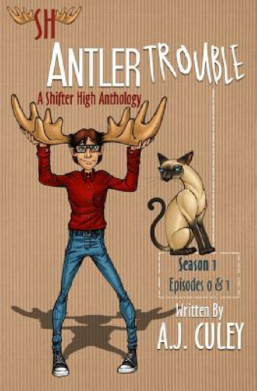 Antler Trouble: Season 1, Episodes 0 & 1 by A. J. Culey