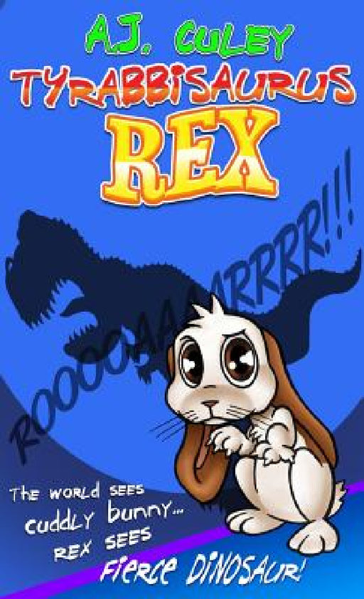 Tyrabbisaurus Rex by A. J. Culey, Jeanine Henning