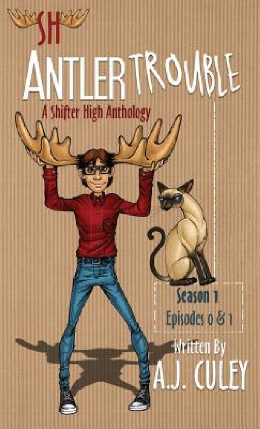 Antler Trouble: Season 1, Episodes 0 & 1 by A. J. Culey