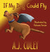 If My Dog Could Fly by A. J. Culey