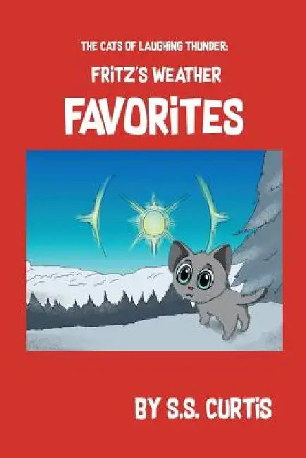 The Cats of Laughing Thunder: Fritz's Weather Favorites by S. S. Curtis