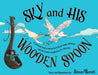 SKY and HIS WOODEN SPOON: A children's fantasy dream book about magic, adventure and the fearless imagination of a little boy by Abram Barrett