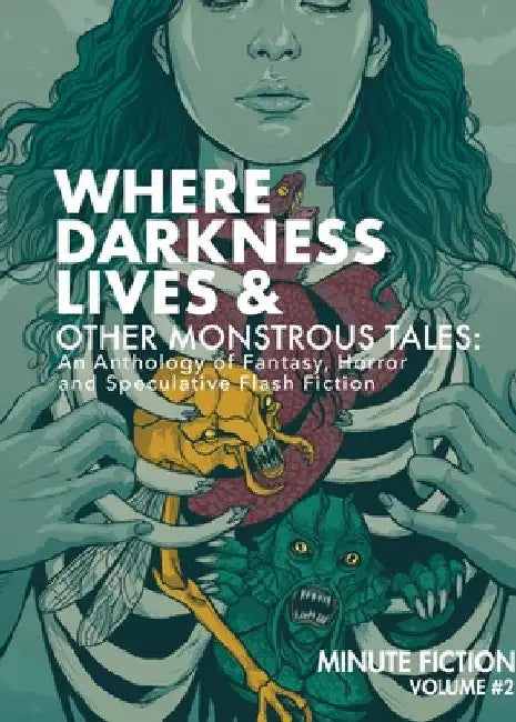 Where Darkness Lives & Other Monstrous Tales: An Anthology of Fantasy, Horror, and Speculative Flash Fiction by Prasuethsut Lily