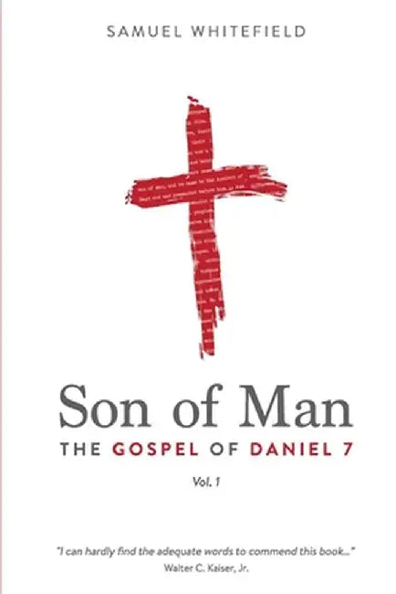 Son of Man: The Gospel of Daniel 7 by Samuel Whitefield