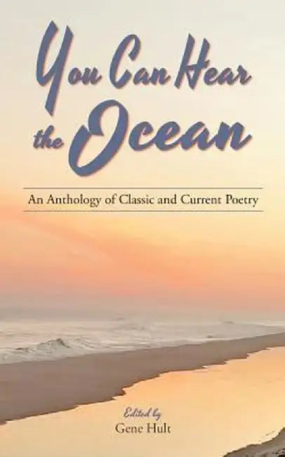 You Can Hear the Ocean: An Anthology of Classic and Current Poetry by Gene Hult