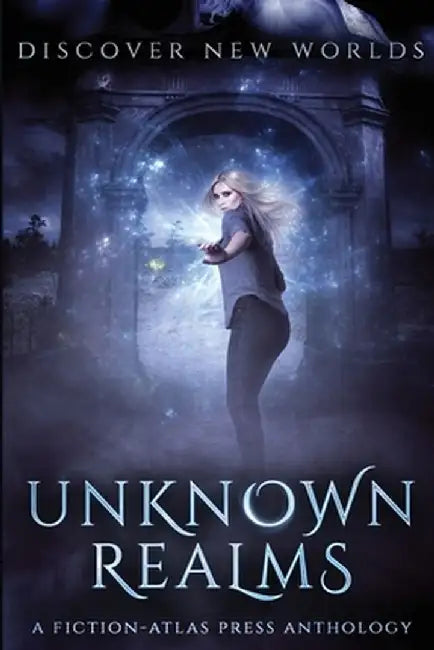 Unknown Realms: A Fiction-Atlas Press Anthology by C. L. Cannon