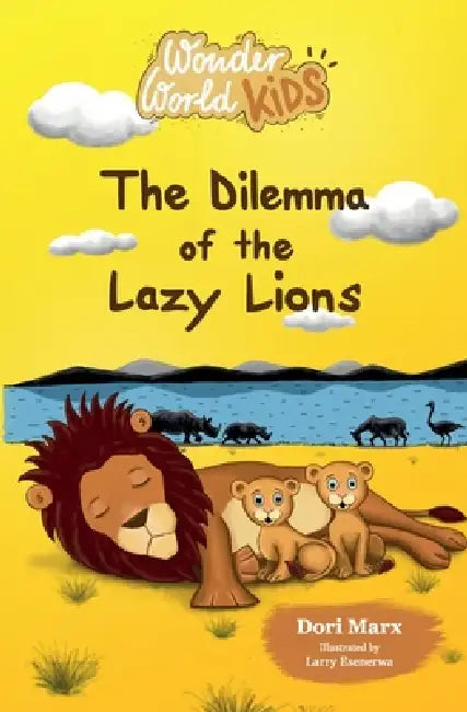 Wonder World Kids: The Dilemma of the Lazy Lions by Dori Marx