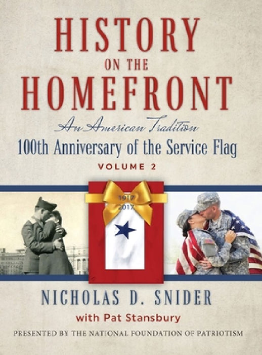 History on the Home Front, Volume II: An American Tradition: 100th Anniversary of the Service Flag by Nicholas D. Snider