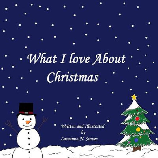 What I Love About Christmas by Lawanna Naomi Staves, Lawanna Naomi Staves