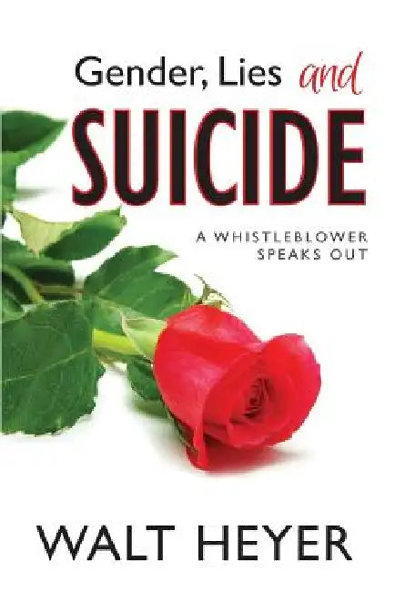 Gender, Lies and Suicide: A Whistleblower Speaks Out by Walt Heyer