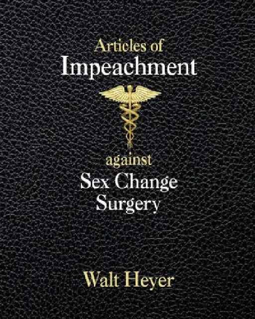 Articles of Impeachment against Sex Change Surgery by Walt Heyer