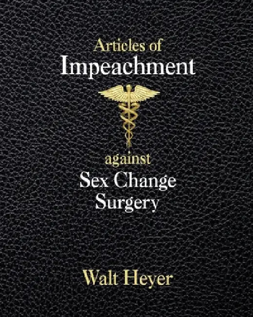 Articles of Impeachment against Sex Change Surgery by Walt Heyer