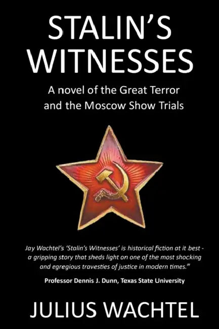 Stalin's Witnesses: A novel of the Great Terror and the Moscow Show Trials by Julius Wachtel