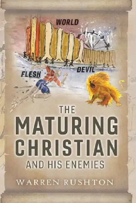 The Maturing Christian and His Enemies by Warren Rushton