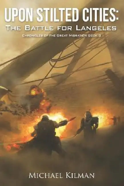 Upon Stilted Cities: The Battle for Langeles by Michael Kilman