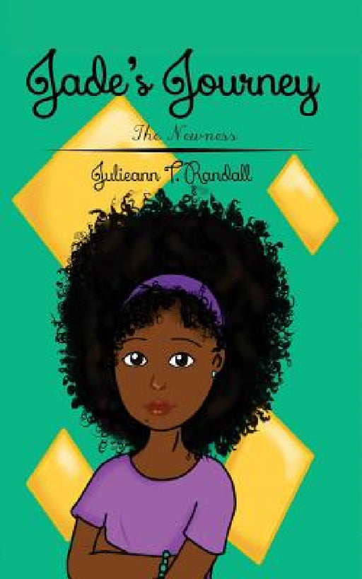 Jade's Journey: The Newness by Julieann T. Randall, Carol Ada