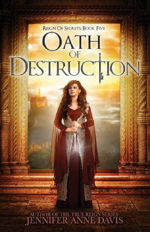Oath of Destruction: Reign of Secrets, Book 5 by Jennifer Anne Davis