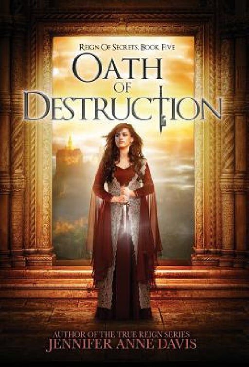 Oath of Destruction: Reign of Secrets, Book 5 by Jennifer Anne Davis