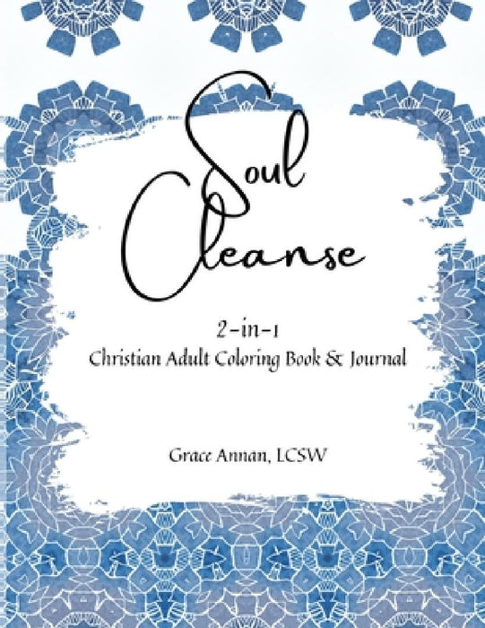Soul Cleanse: 2-in-1 Christian Adult Coloring Book & Journal by Grace Annan
