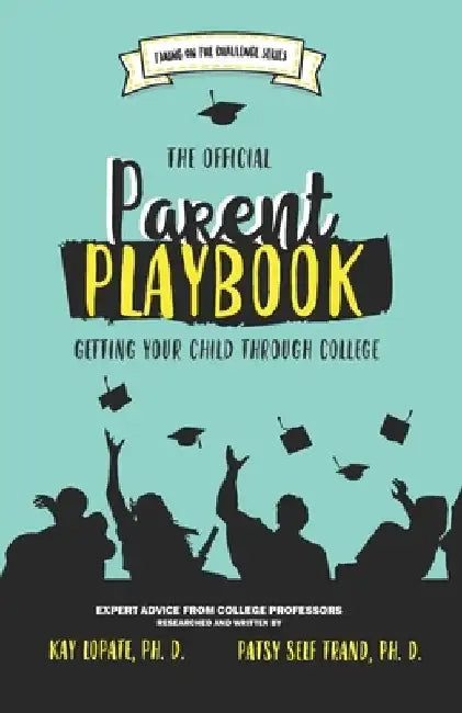 The Official Parent Playbook: Getting Your Child Through College by Patsy Self Trand