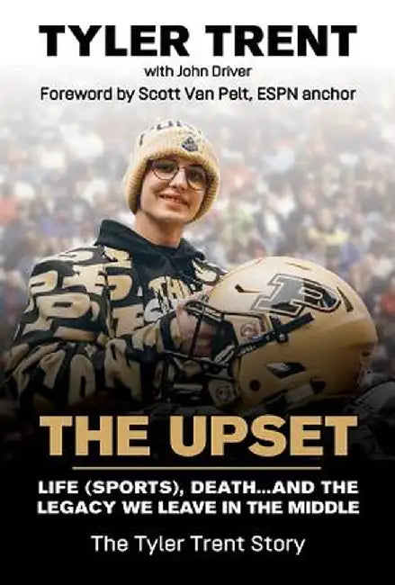 The Upset: Life (Sports), Death...and the Legacy We Leave in the Middle by Tyler Trent