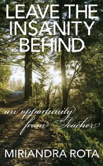 Leave the Insanity Behind by Miriandra Rota