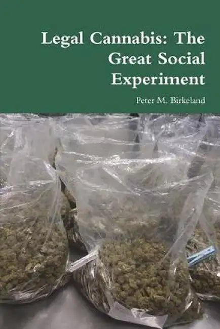Legal Cannabis: The Great Social Experiment by Birkeland, Peter M.