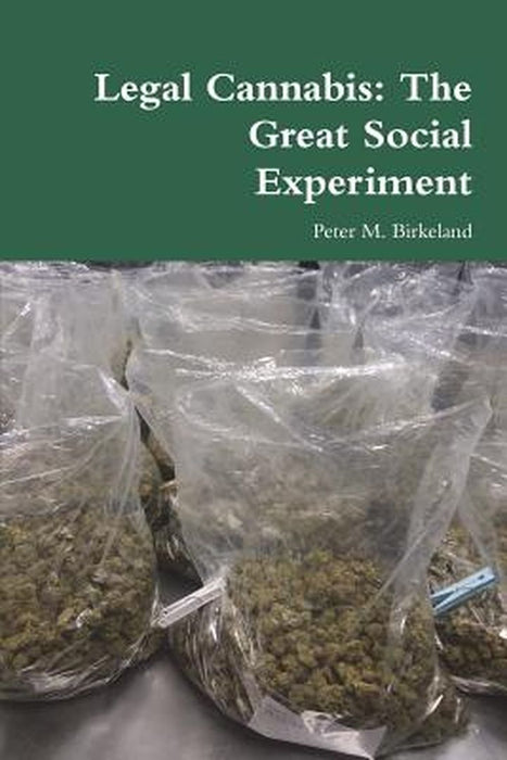 Legal Cannabis: The Great Social Experiment by Birkeland, Peter M.