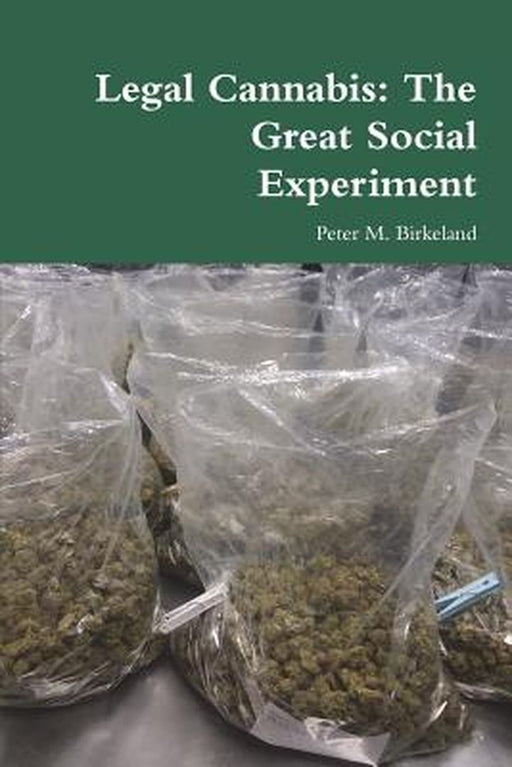 Legal Cannabis: The Great Social Experiment by Birkeland, Peter M.