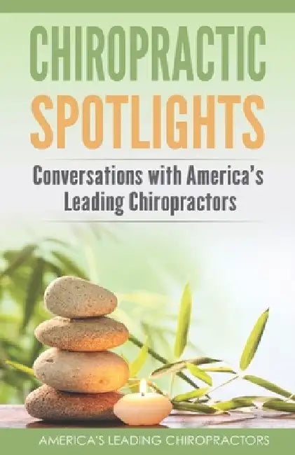 Chiropractic Spotlights: Conversations with America's Leading Chiropractors by Mike Genslinger