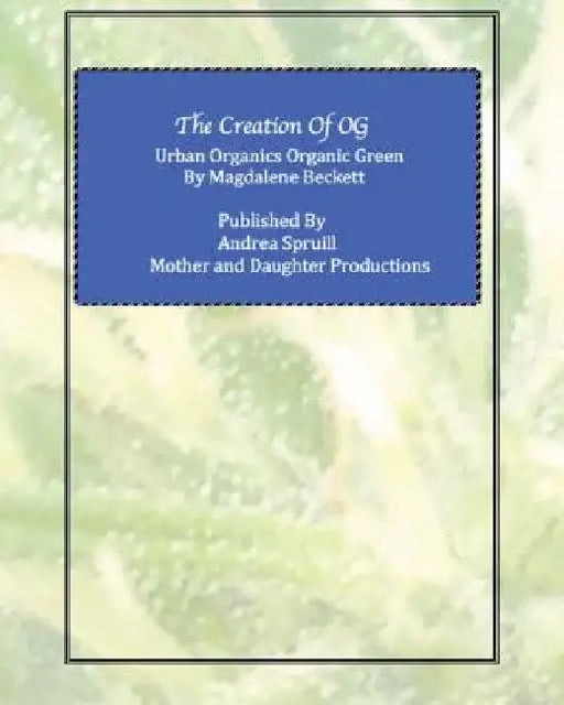 The Creation of OG: Urban Organics Organic Green by Andrea Spruill