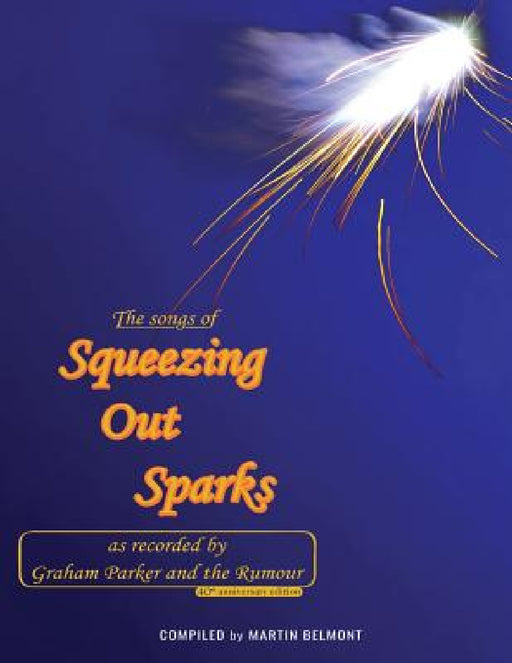 The Songs of Squeezing Out Sparks: As Recorded by Graham Parker and The Rumour by Martin Belmont, John Howells, Jimmy Parker