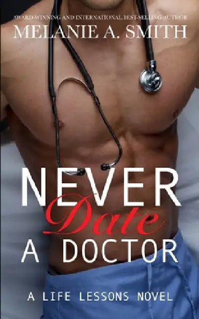 Never Date a Doctor: A Steamy Workplace Romance by Melanie a. Smith